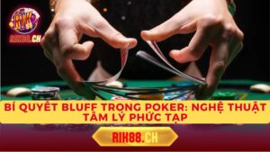 Bí Quyết Bluff Trong Poker: Nghệ Thuật Tâm Lý Phức Tạp