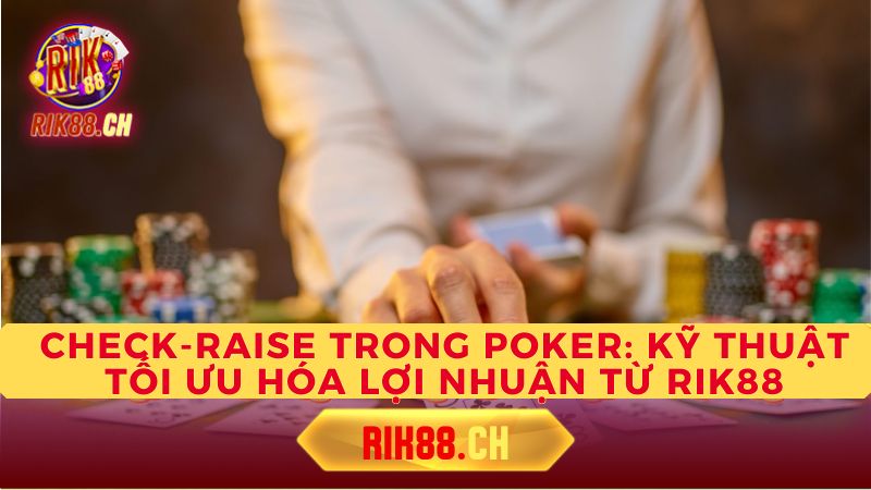 Những sai lầm thường gặp khi Check-raise