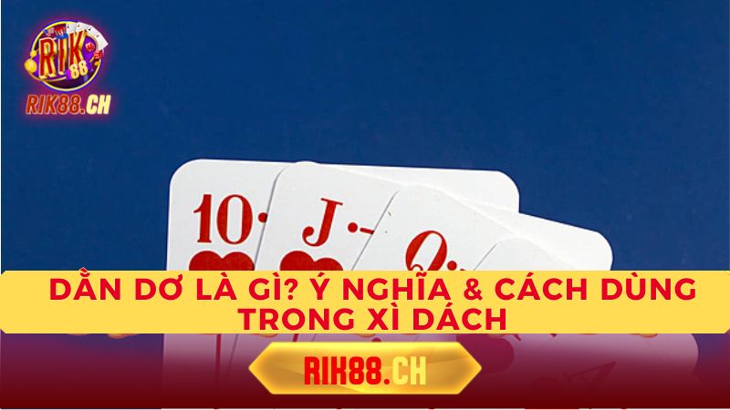 Cách Dùng "Dằn Dơ" Hiệu Quả Trong Xì Dách