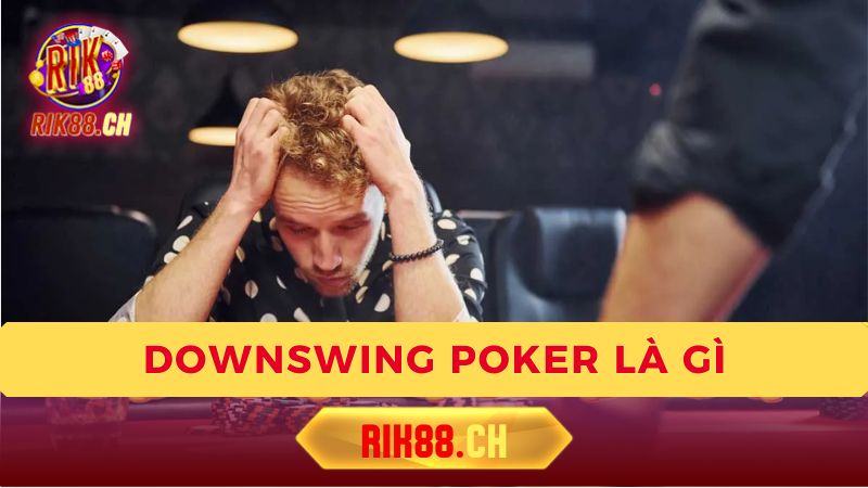 Downswing Poker là gì?