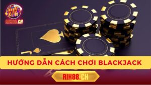 Luật Chơi Blackjack Cơ Bản