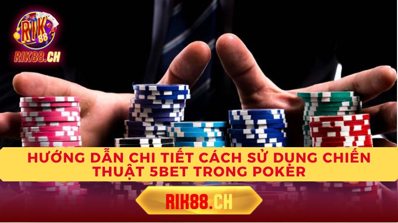 Chiến thuật và mẹo sử dụng 5bet