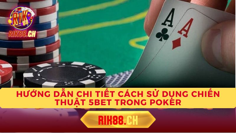 Khi nào nên và không nên 5bet?