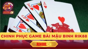 Khám Phá Sự Hấp Dẫn Và Chinh Phục Game Bài Mậu Binh Rik88