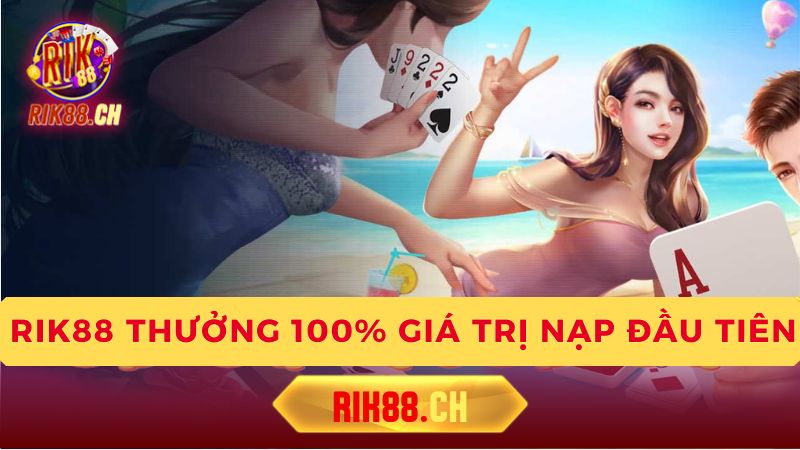 rik88-thuong-100%-gia-tri-nap-dau-tien-co-hoi-nhan-doi-phan-thuong!