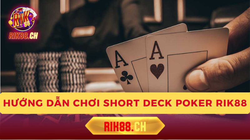 Luật chơi Short Deck Poker