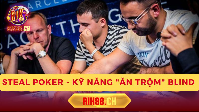 Cách thực hiện Steal Poker hiệu quả