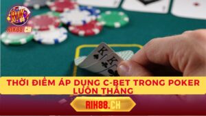 Thời Điểm Áp Dụng C-bet Trong Poker Luôn Thắng