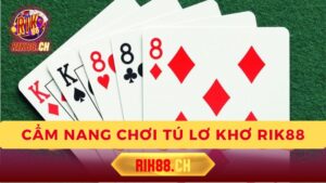 Tú Lơ Khơ Là Gì? Cẩm Nang Chơi Tú Lơ Khơ Rik88